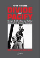 Divide and pacify strategic social policies and political protests in post-communist democracies /