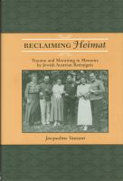Reclaiming Heimat : trauma and mourning in memoirs by Jewish Austrian reémigrés /