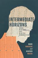 Intermediate Horizons : Book History and Digital Humanities.