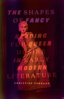 The shapes of fancy reading for queer desire in early modern literature /