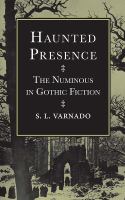 Haunted presence : the numinous in Gothic fiction /