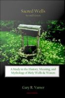Sacred wells a study in the history, meaning, and mythology of holy wells & waters /