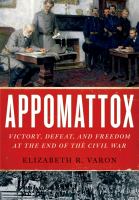 Appomattox victory, defeat, and freedom at the end of the Civil War /