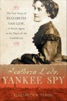 Southern Lady, Yankee Spy : The True Story of Elizabeth Van Lew, a Union Agent in the Heart of the Confederacy.