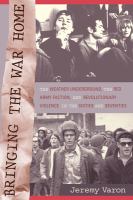 Bringing the war home : the Weather Underground, the Red Army Faction, and revolutionary violence in the sixties and seventies /