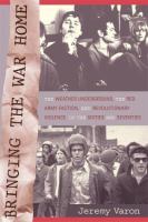 Bringing the war home : the Weather Underground, the Red Army Faction, and the revolutionary violence in the sixties and seventies /