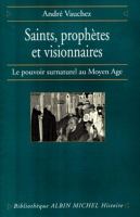 Saints, prophètes et visionnaires : le pouvoir surnaturel au Moyen Age /