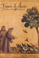 Francis of Assisi : the life and afterlife of a medieval saint /