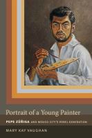 Portrait of a young painter : Pepe Zúñiga and Mexico City's rebel generation /