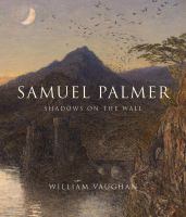 Samuel Palmer : shadows on the wall /