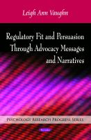 Regulatory Fit and Persuasion Through Advocacy Messages and Narratives.