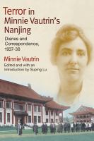Terror in Minnie Vautrin's Nanjing : diaries and correspondence, 1937-38 /