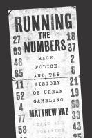 Running the numbers : race, police, and the history of urban gambling /