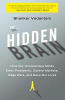 The hidden brain : how our unconscious minds elect presidents, control markets, wage wars, and save our lives /