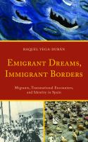 Emigrant dreams, immigrant borders : migrants, transnational encounters, and identity in Spain /