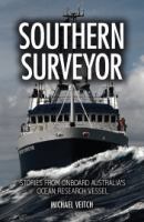 Southern Surveyor : Stories from Onboard Australia's Ocean Research Vessel.