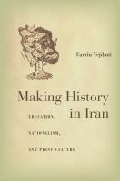 Making history in Iran education, nationalism, and print culture /