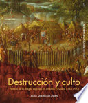 Destrucción y culto : políticas de la imagen sagrada en América y España (1563-1700) /