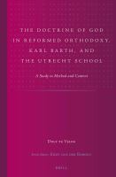 The doctrine of God in reformed orthodoxy, Karl Barth, and the Utrecht School a study in method and content /