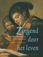 Zingend door het leven het Nederlandse liedboek in de Gouden Eeuw /