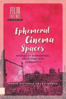 Ephemeral Cinema Spaces Stories of Reinvention, Resistance and Community /