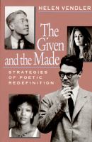 The given and the made : strategies of poetic redefinition /