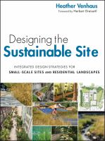 Designing the Sustainable Site : Integrated Design Strategies for Small Scale Sites and Residential Landscapes.