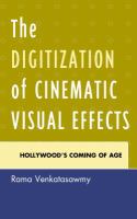The digitization of cinematic visual effects Hollywood's coming of age /