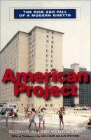 American project : the rise and fall of a modern ghetto /