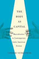 The body as capital masculinities in contemporary Latin American fiction /