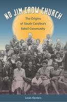 No Jim Crow Church : The Origins of South Carolina's Bahá'í Community.