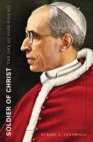 Soldier of Christ : The Life of Pope Pius XII.