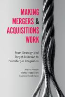 Making mergers and acquisitions work from strategy and target selection to post merger integration /