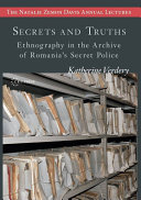 Secrets and truths : ethnography in the archive of Romania's secret police /