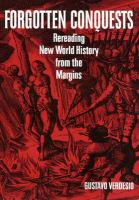 Forgotten conquests : rereading New World history from the margins /