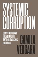 Systemic corruption : constitutional ideas for an anti-oligarchic republic /