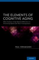 The elements of cognitive aging : meta-analyses of age-related differences in processing speed and their consequences /