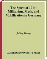 The spirit of 1914 militarism, myth and mobilization in Germany /