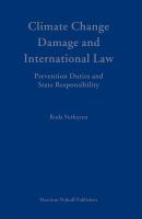 Climate change damage and international law prevention, duties and state responsibility /