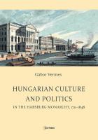 Hungarian Culture and Politics in the Habsburg Monarchy 1711-1848.