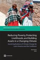 Reducing Poverty, Protecting Livelihoods, and Building Assets in a Changing Climate : Social Implications of Climate Change in Latin America and the Caribbean.