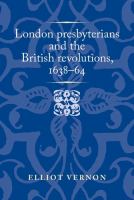 London presbyterians and the British revolutions, 1638-64 /