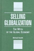 Selling globalization : the myth of the global economy /