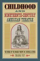 Childhood and nineteenth-century American theatre the work of the Marsh Troupe of juvenile actors /