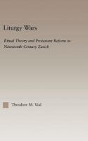 Liturgy wars ritual theory and Protestant reform in nineteenth-century Zurich /