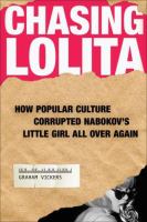 Chasing Lolita : how popular culture corrupted Nabokov's little girl all over again /