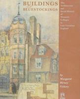 Buildings for bluestockings : the architecture and social history of women's colleges in late Victorian England /