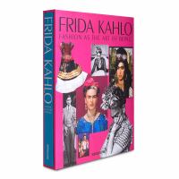 Frida Kahlo : fashion as the art of being /