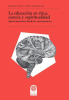 La educación en ética, ciencia y espiritualidad : aproximaciones desde las neurociencias /