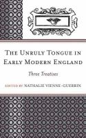 The Unruly Tongue in Early Modern England : Three Treatises.